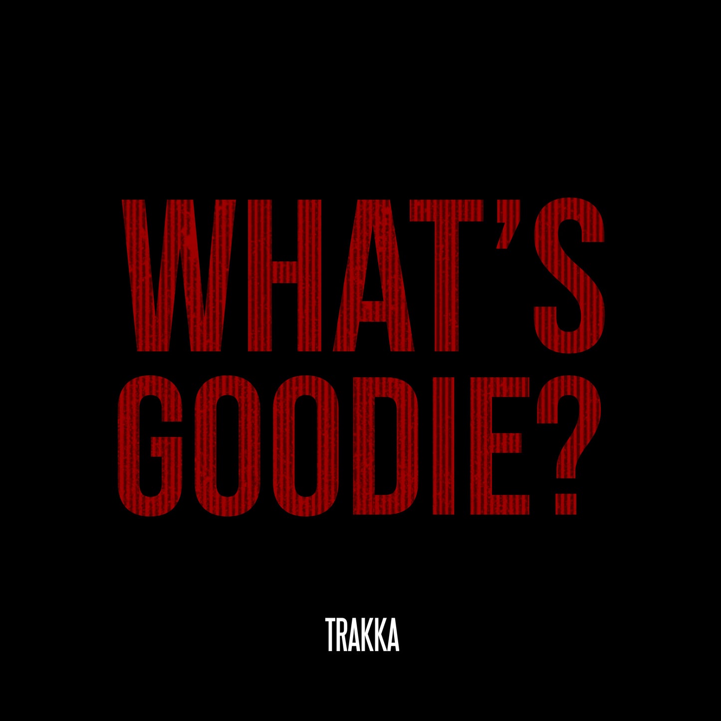 TRAKKA "WHATS GOODIE"